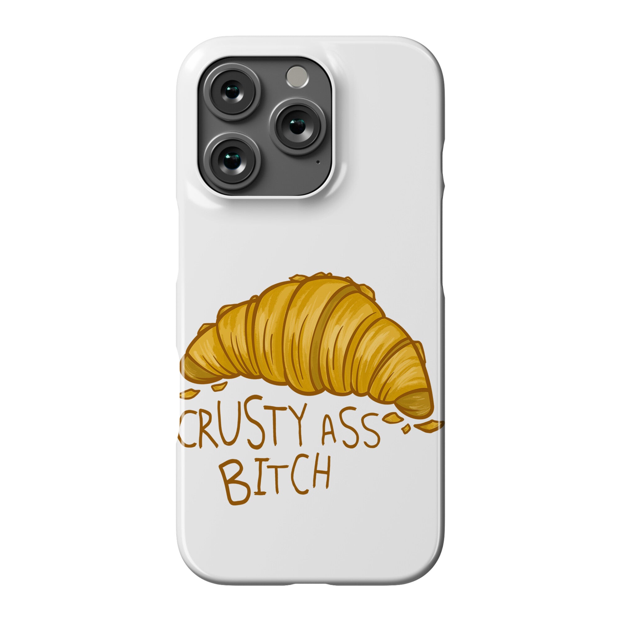 Crusty Ass Bitch Croissant Phone Case