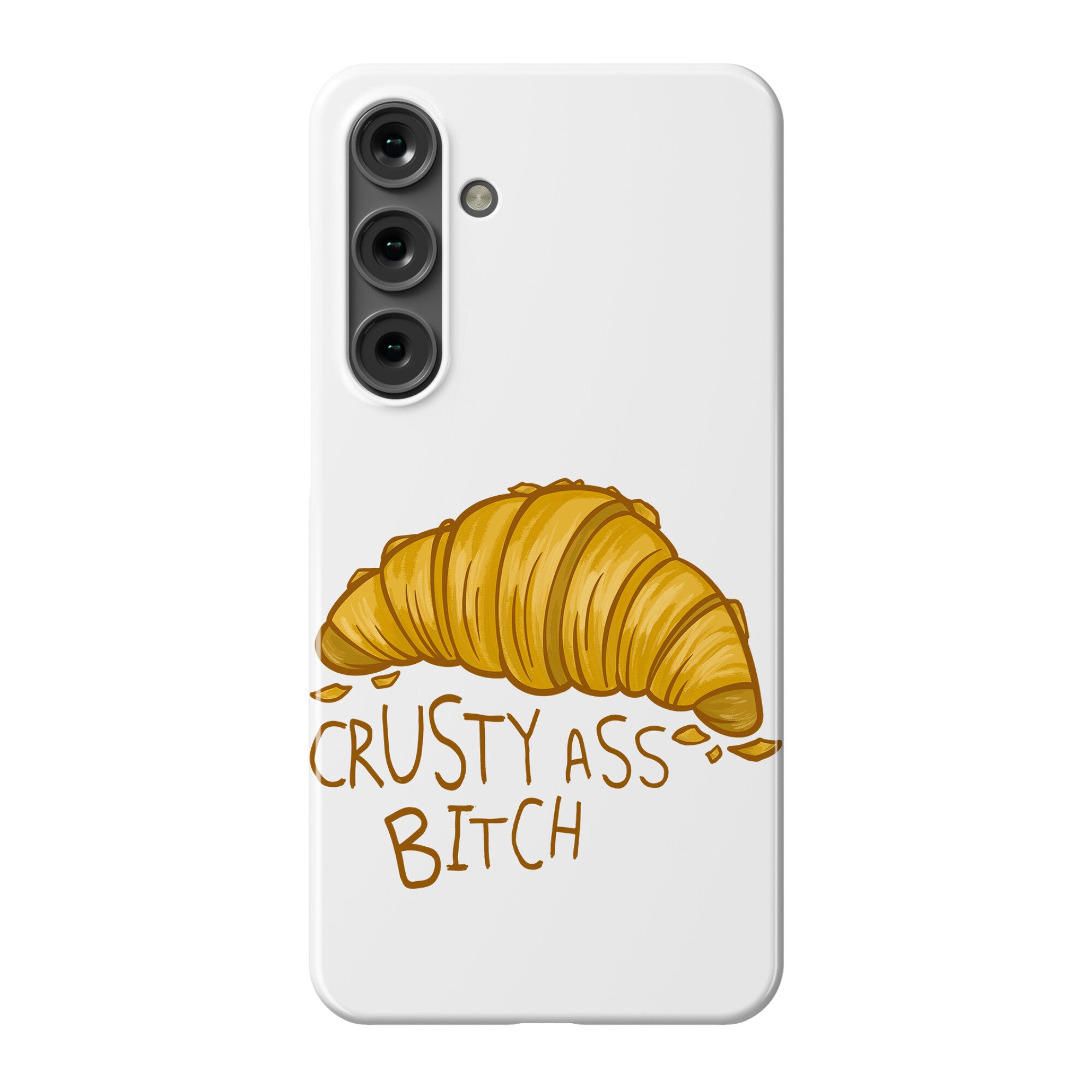 Crusty Ass Bitch Croissant Phone Case