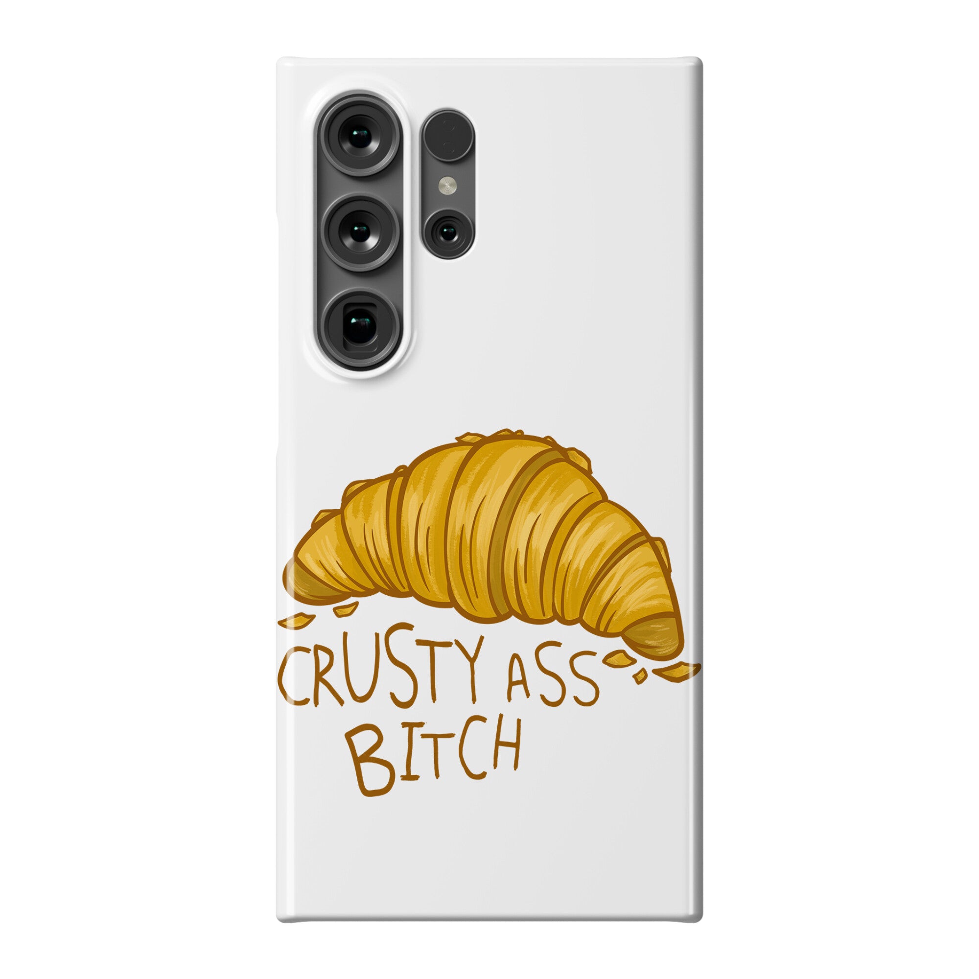 Crusty Ass Bitch Croissant Phone Case