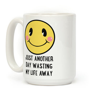 Just Another Day Wasting My Life Away Coffee Mug