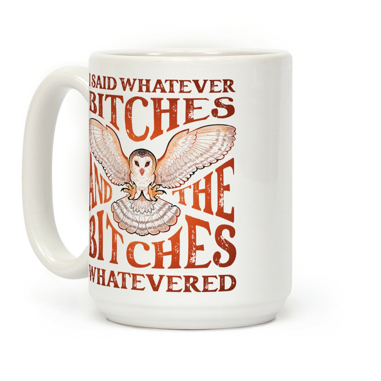 I Said Whatever Bitches, And The Bitches Whatevered Coffee Mug