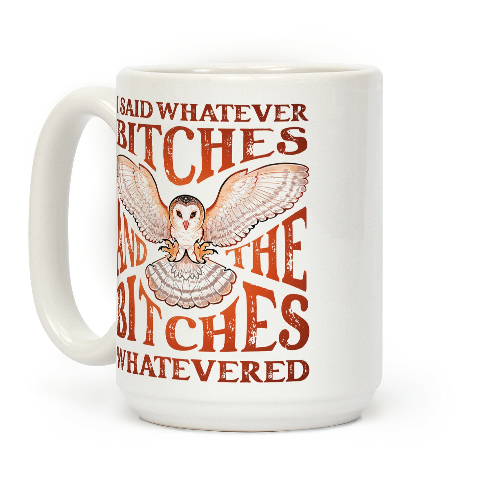I Said Whatever Bitches, And The Bitches Whatevered Coffee Mug