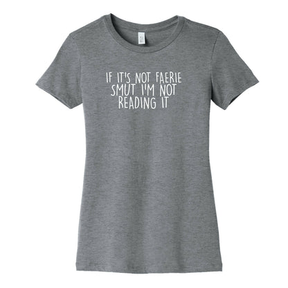 If It's Not Faerie Smut I'm Not Reading It Women's Cotton Tee