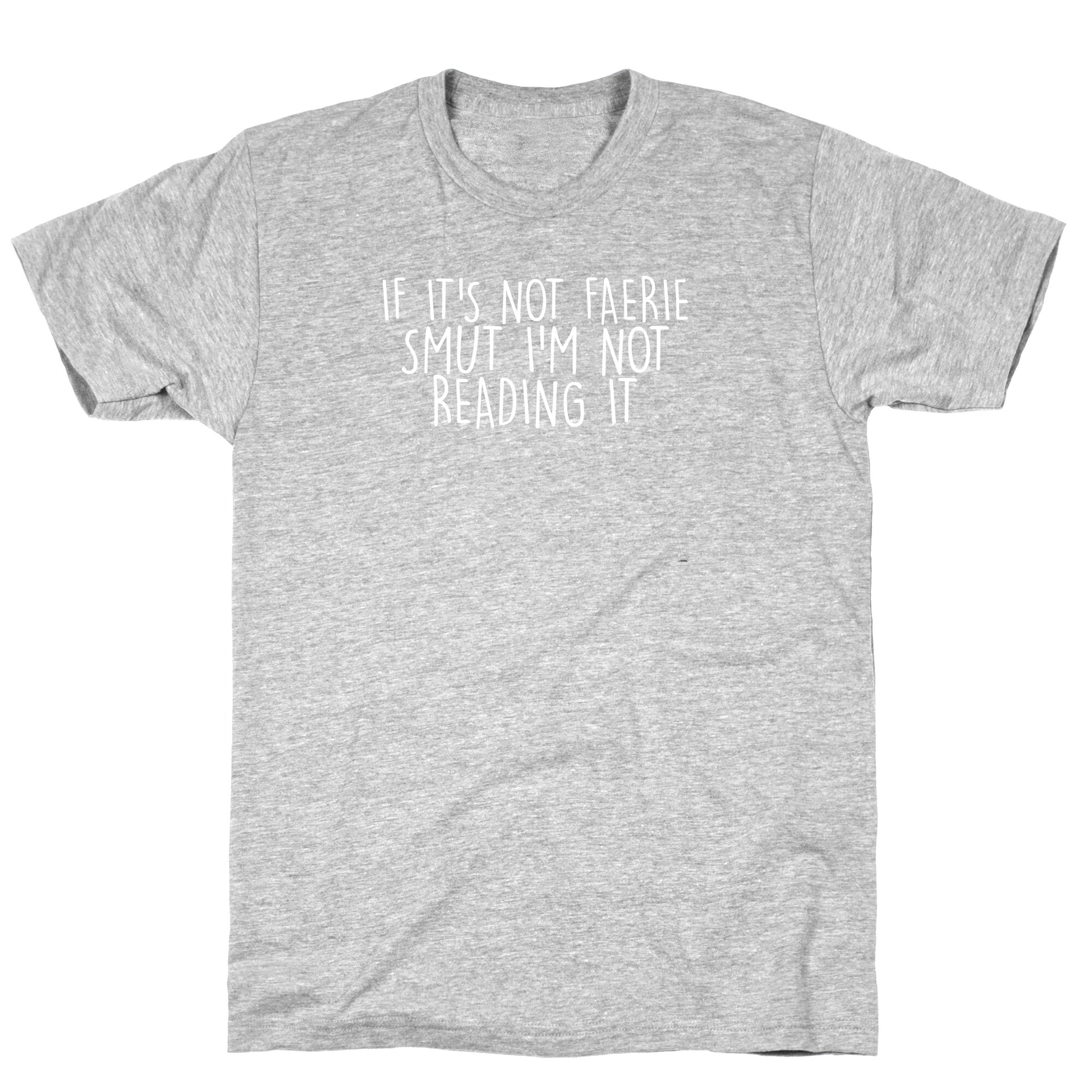 If It's Not Faerie Smut I'm Not Reading It T-Shirt