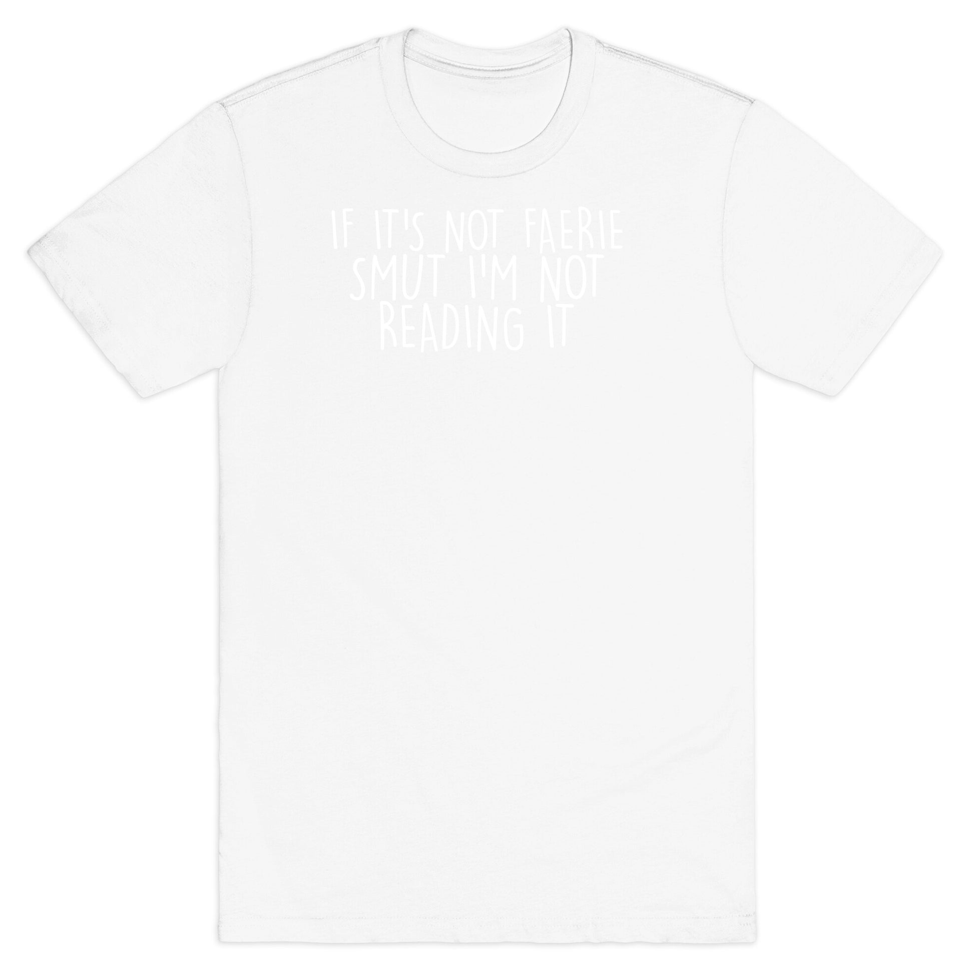 If It's Not Faerie Smut I'm Not Reading It T-Shirt