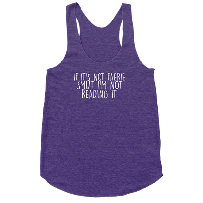If It's Not Faerie Smut I'm Not Reading It Racerback Tank