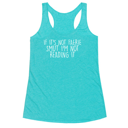 If It's Not Faerie Smut I'm Not Reading It Racerback Tank