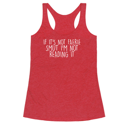 If It's Not Faerie Smut I'm Not Reading It Racerback Tank