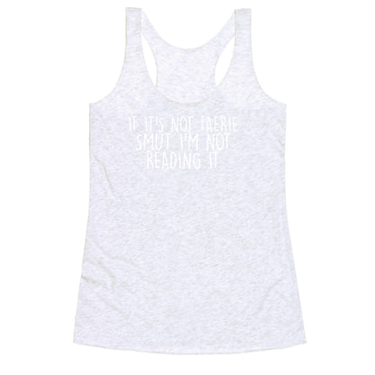 If It's Not Faerie Smut I'm Not Reading It Racerback Tank