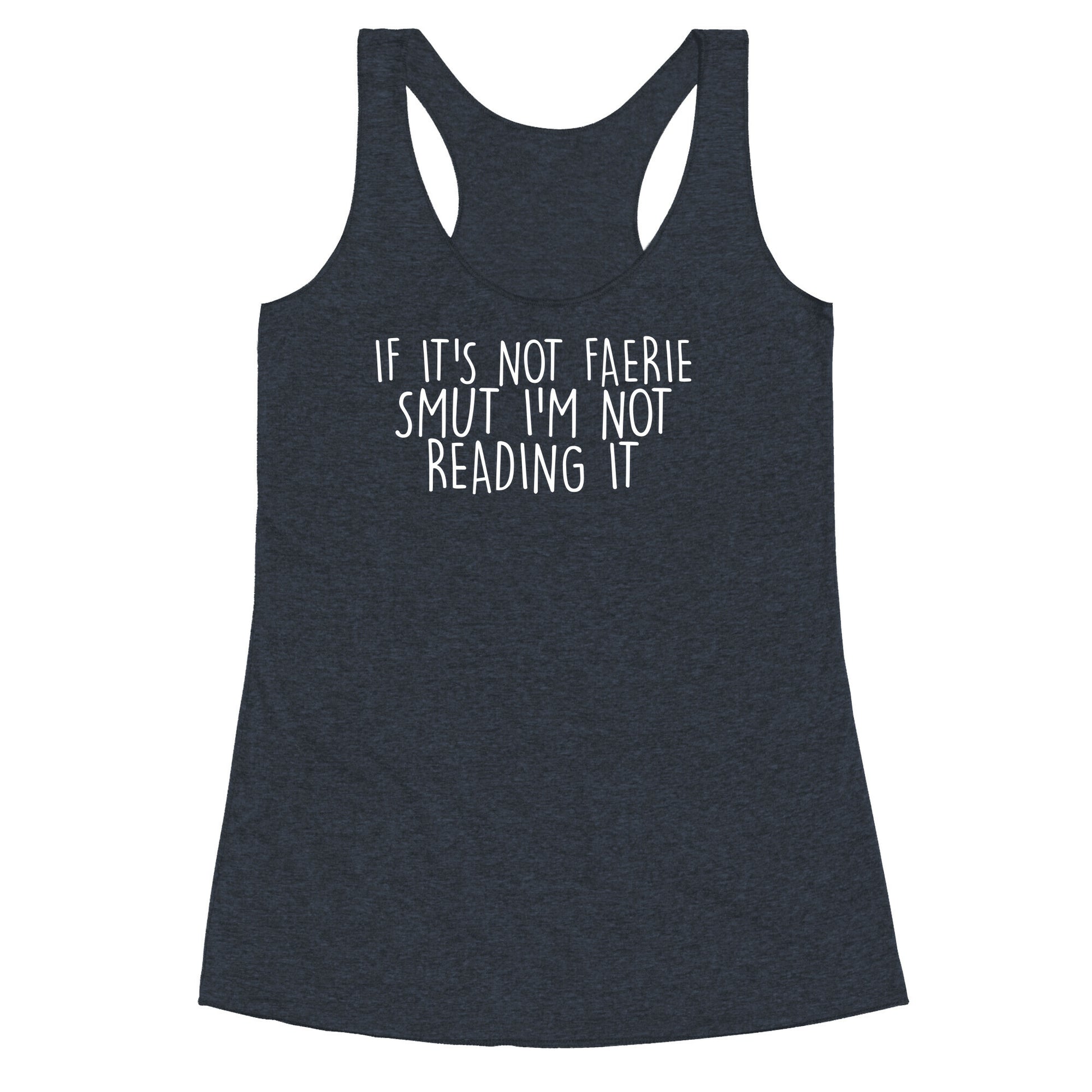 If It's Not Faerie Smut I'm Not Reading It Racerback Tank