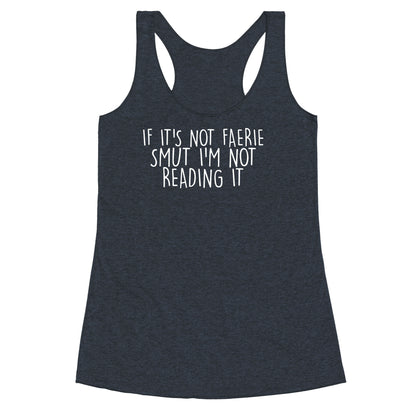 If It's Not Faerie Smut I'm Not Reading It Racerback Tank