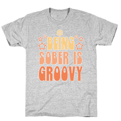 Being Sober Is Groovy T-Shirt