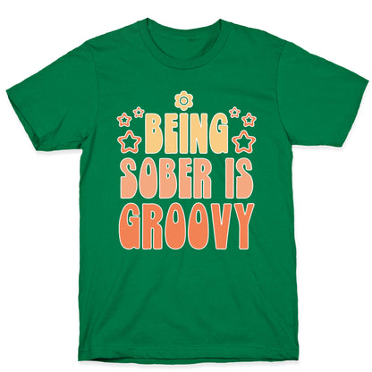 Being Sober Is Groovy T-Shirt
