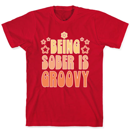 Being Sober Is Groovy T-Shirt