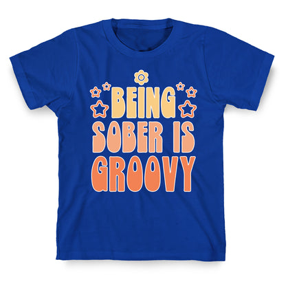 Being Sober Is Groovy T-Shirt