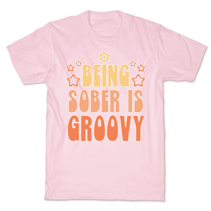 Being Sober Is Groovy T-Shirt