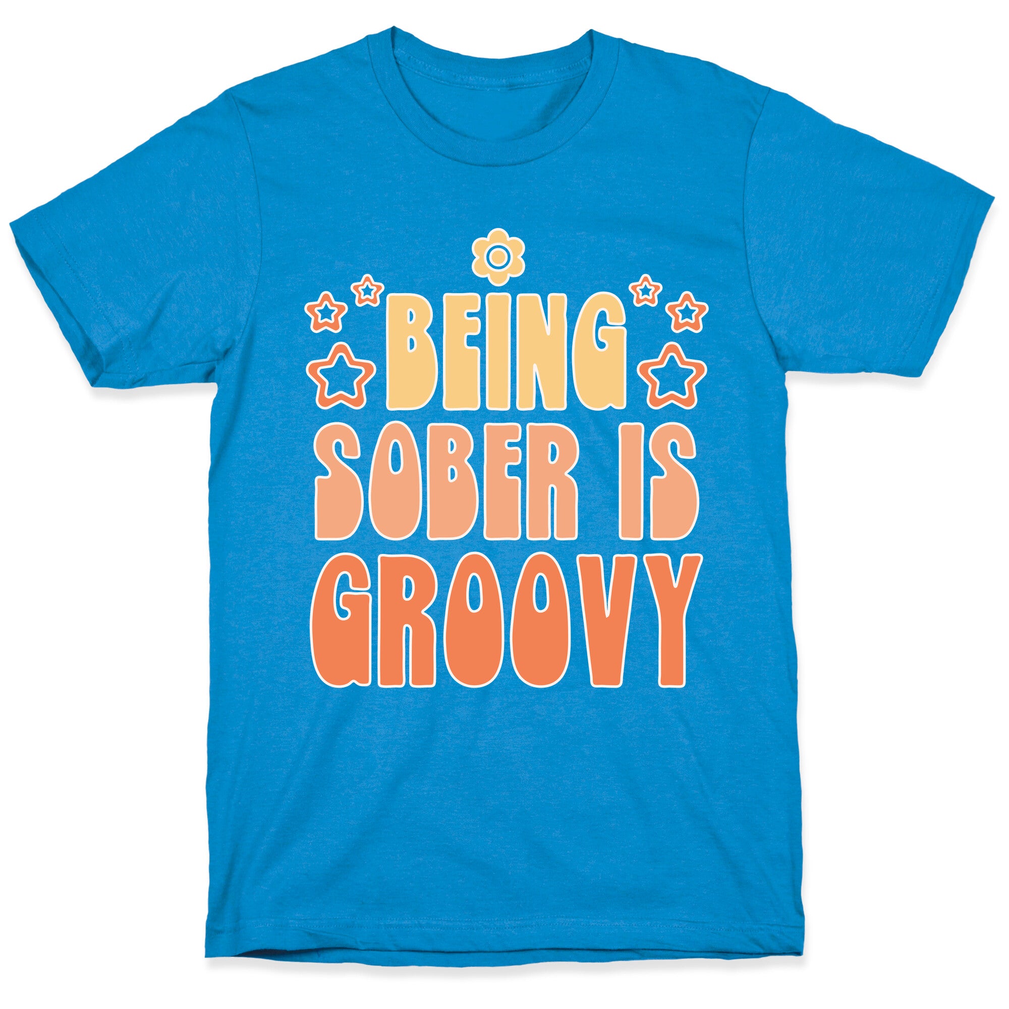 Being Sober Is Groovy T-Shirt