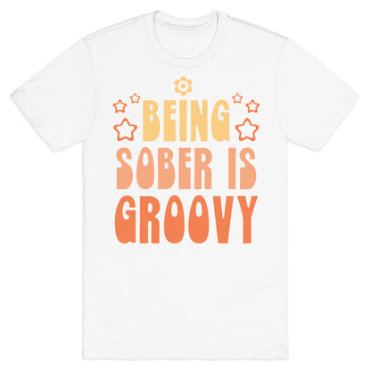 Being Sober Is Groovy T-Shirt
