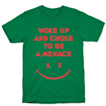 Woke Up And Chose To Be A Menace T-Shirt