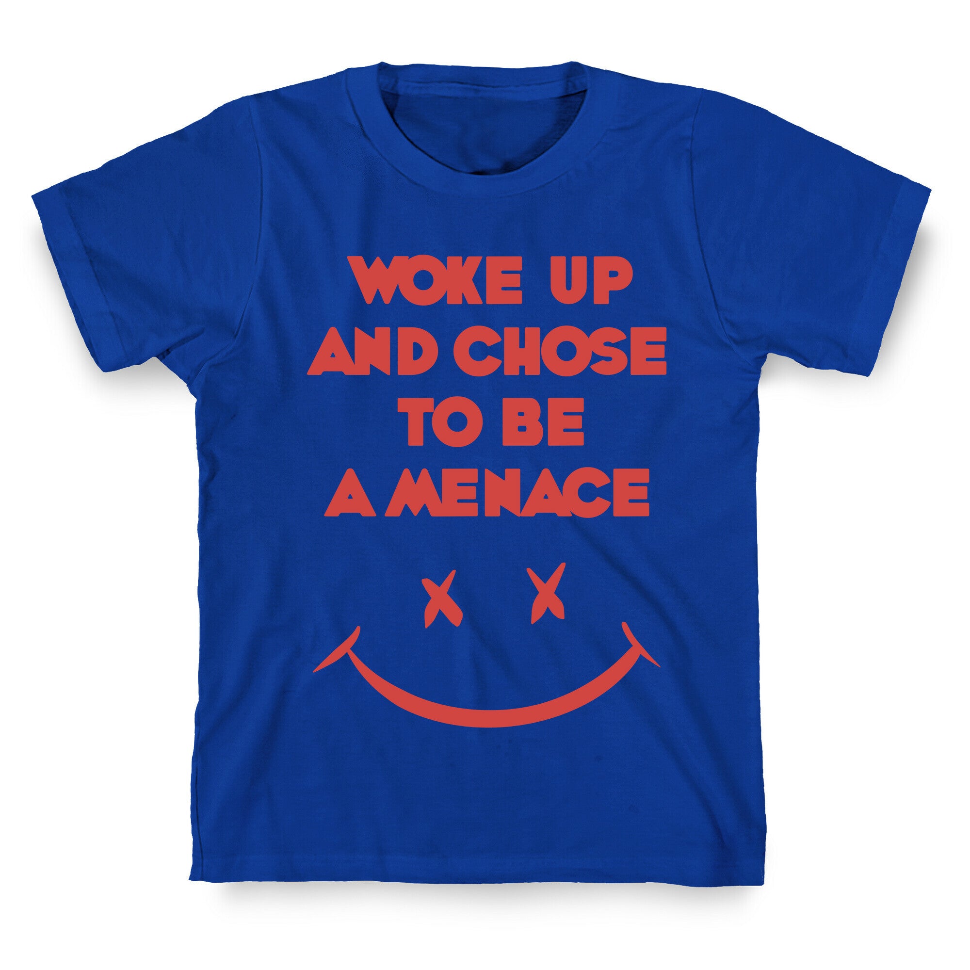 Woke Up And Chose To Be A Menace T-Shirt