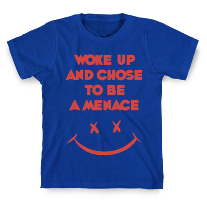 Woke Up And Chose To Be A Menace T-Shirt
