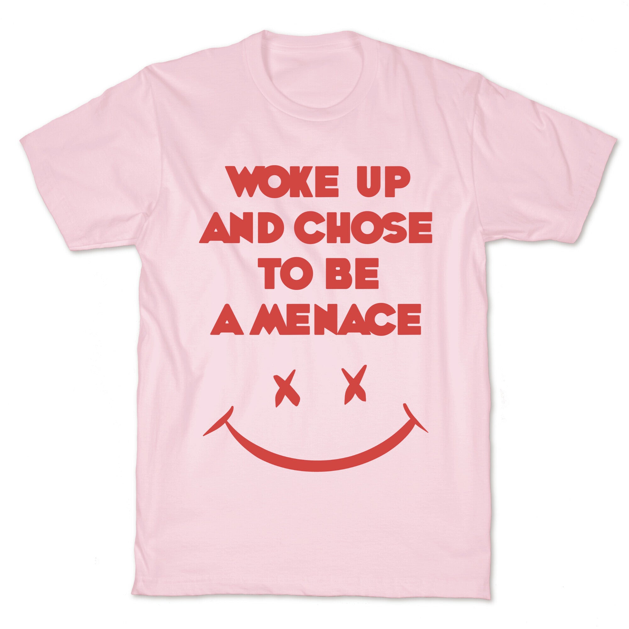 Woke Up And Chose To Be A Menace T-Shirt