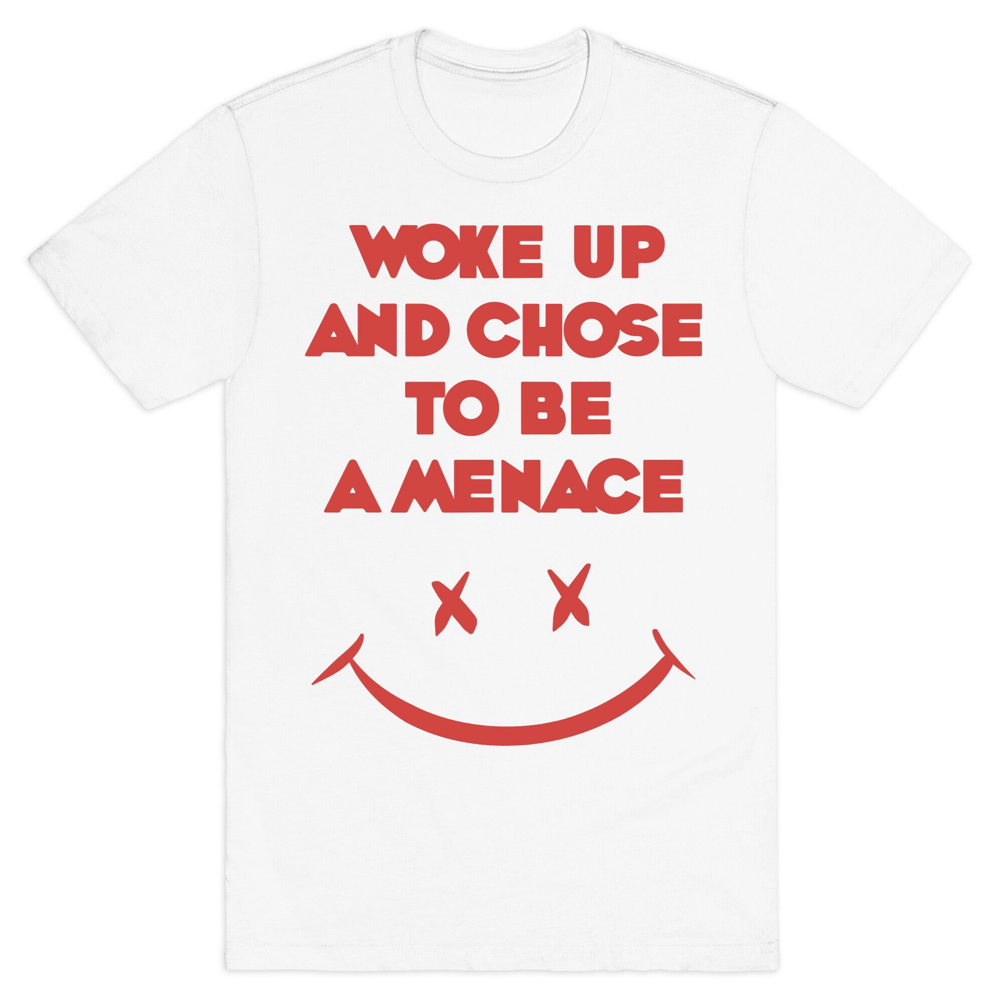 Woke Up And Chose To Be A Menace T-Shirt