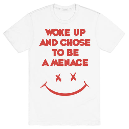 Woke Up And Chose To Be A Menace T-Shirt