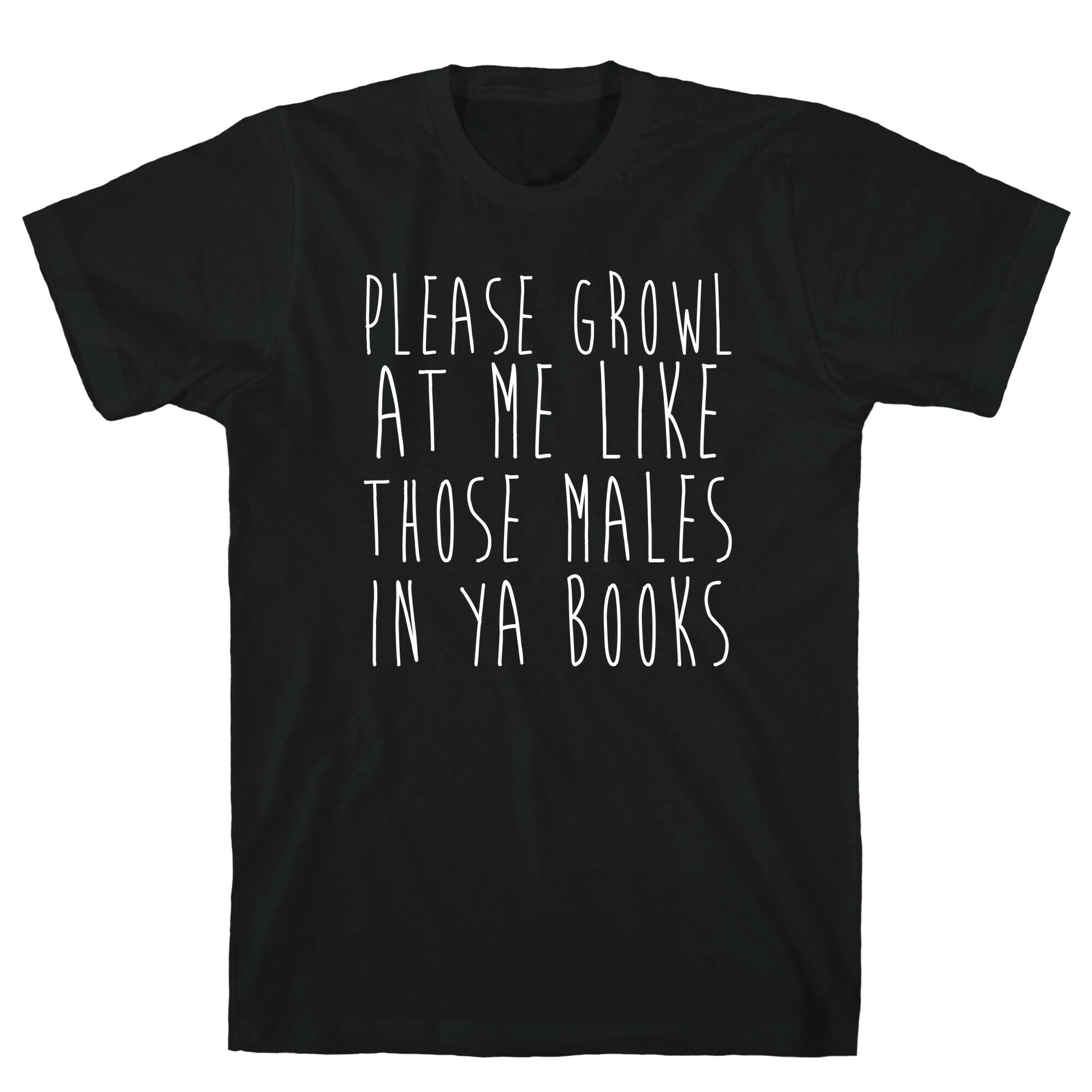 Please Growl at Me Like Those Males in YA T-Shirt