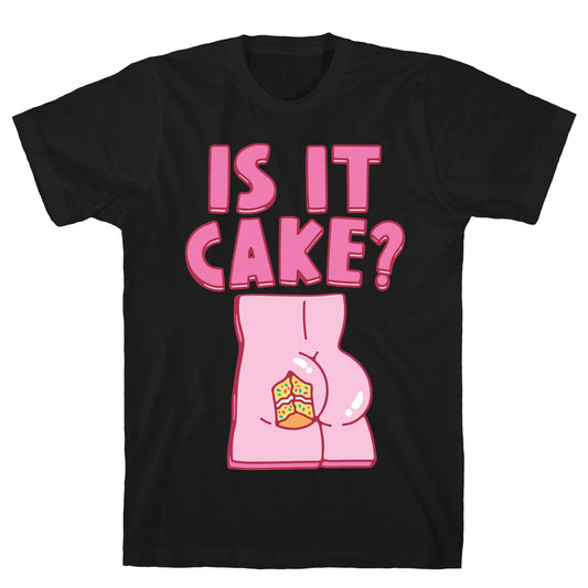 Is It Cake Butt Parody T-Shirt