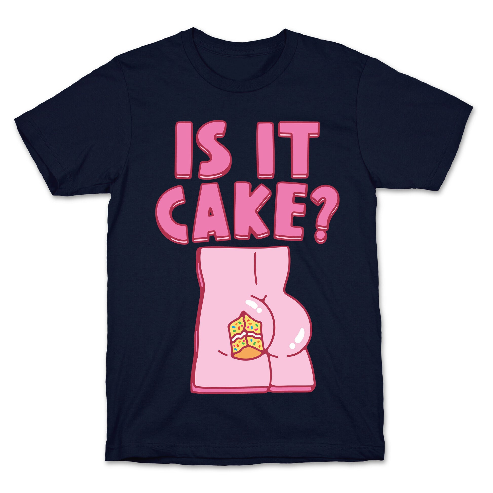 Is It Cake Butt Parody T-Shirt