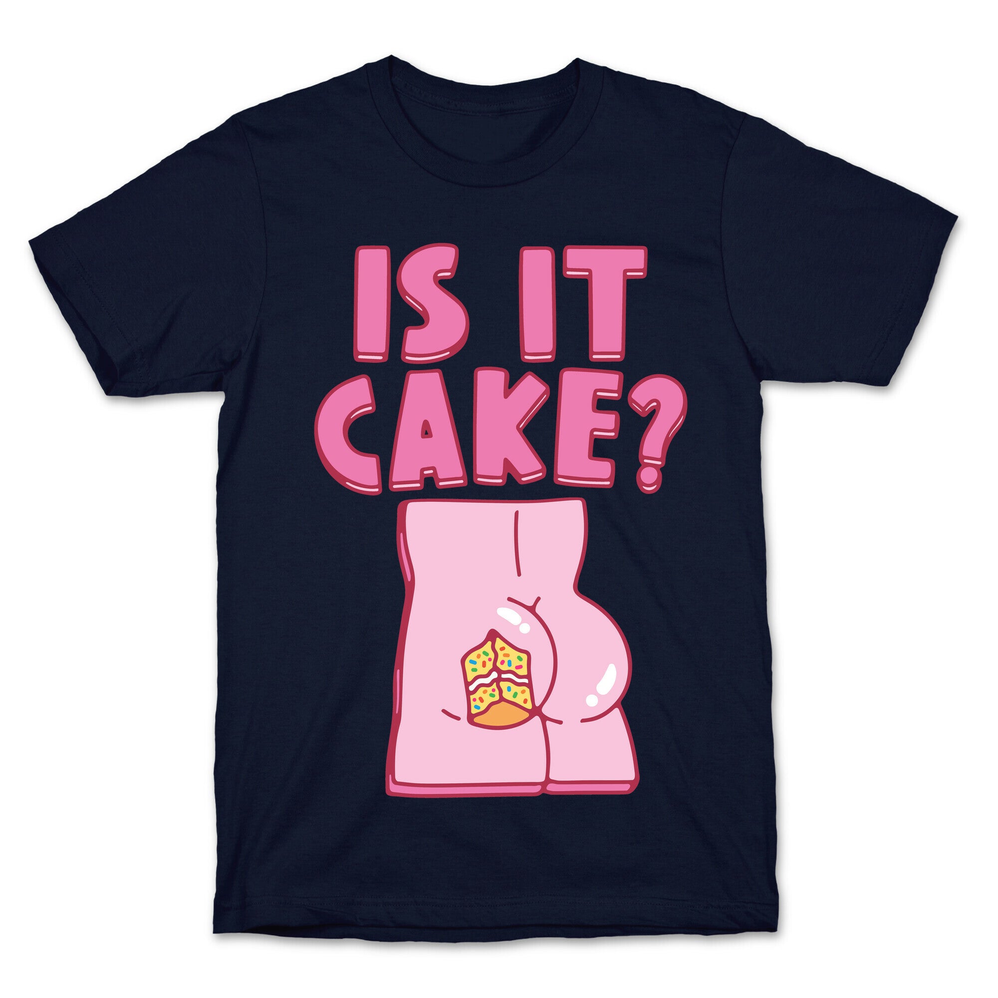 Is It Cake Butt Parody T-Shirt