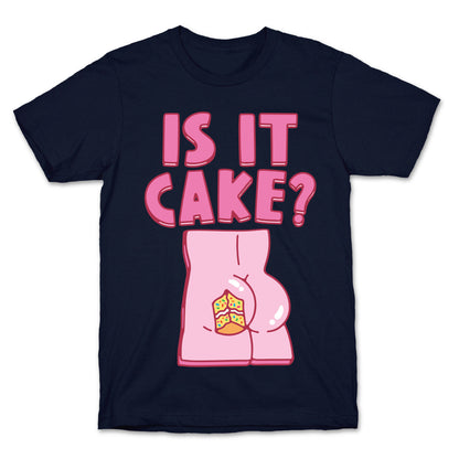 Is It Cake Butt Parody T-Shirt