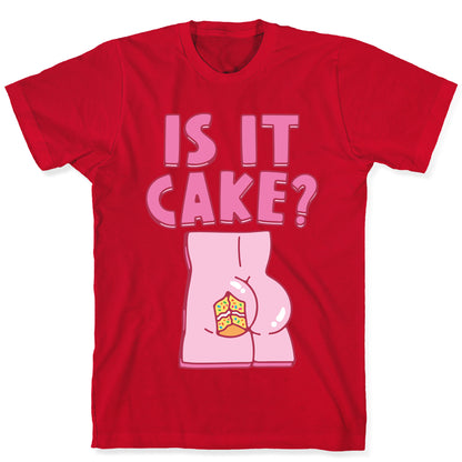 Is It Cake Butt Parody T-Shirt