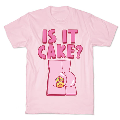 Is It Cake Butt Parody T-Shirt