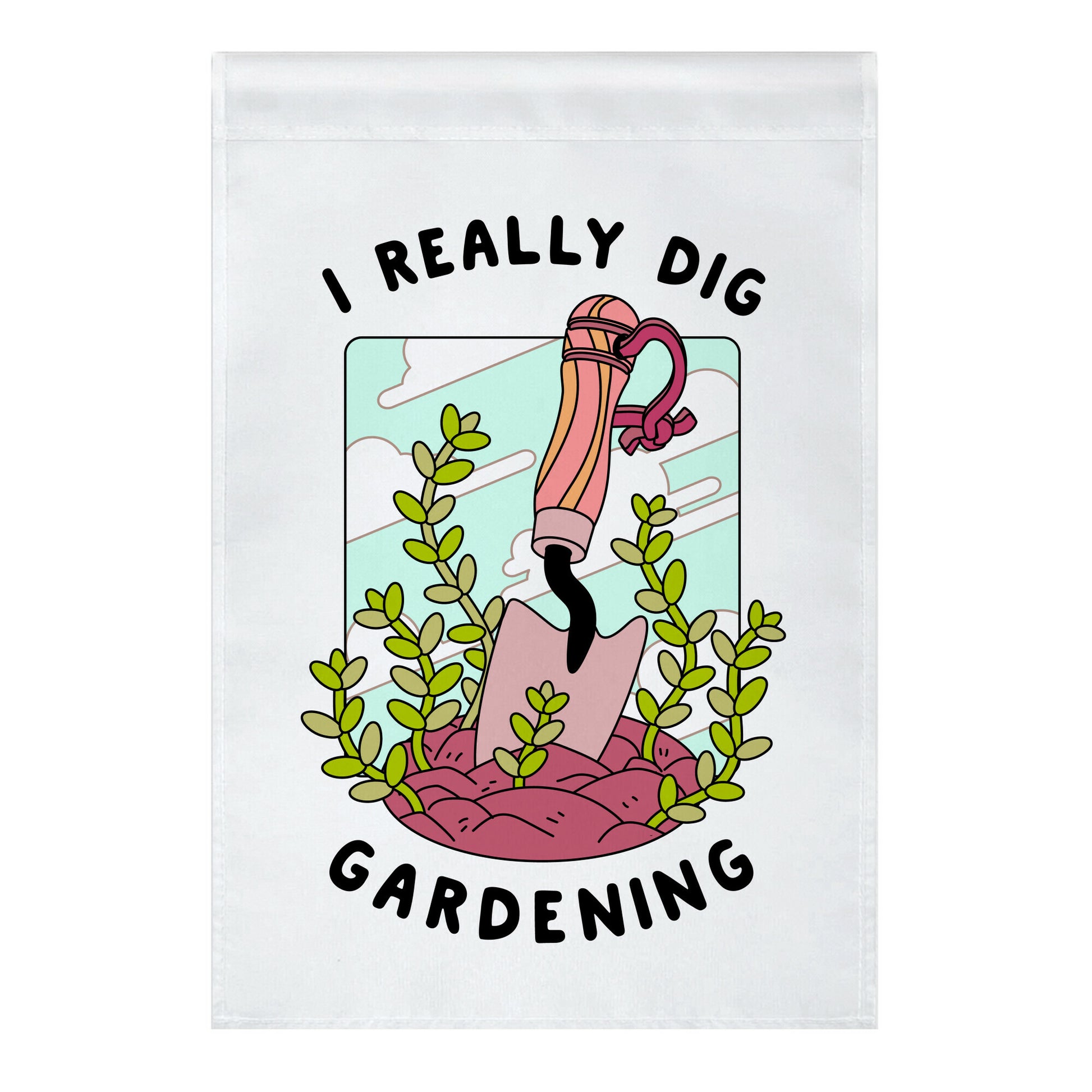 I Really Dig Gardening Garden Flag