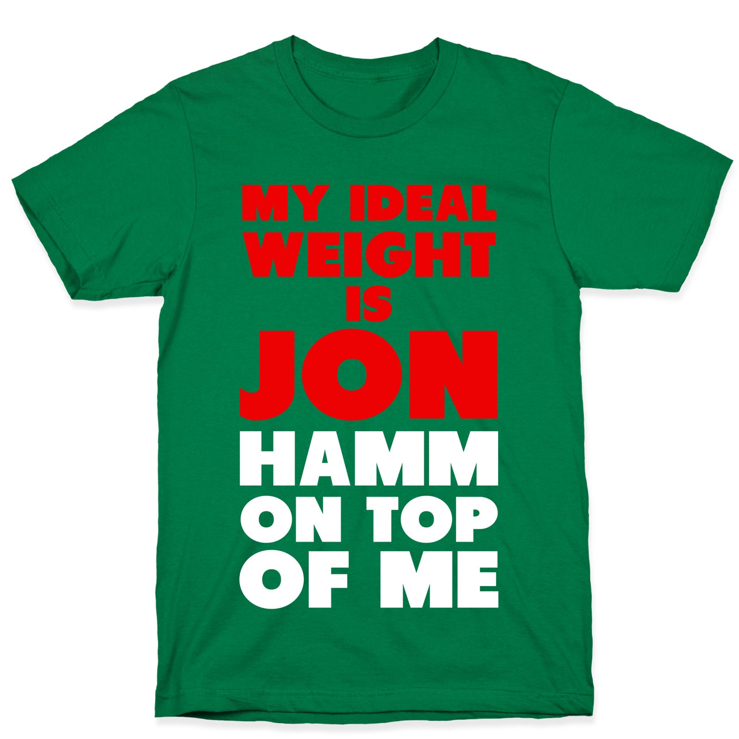 My Ideal Weight is Jon Hamm on Top of Me T-Shirt