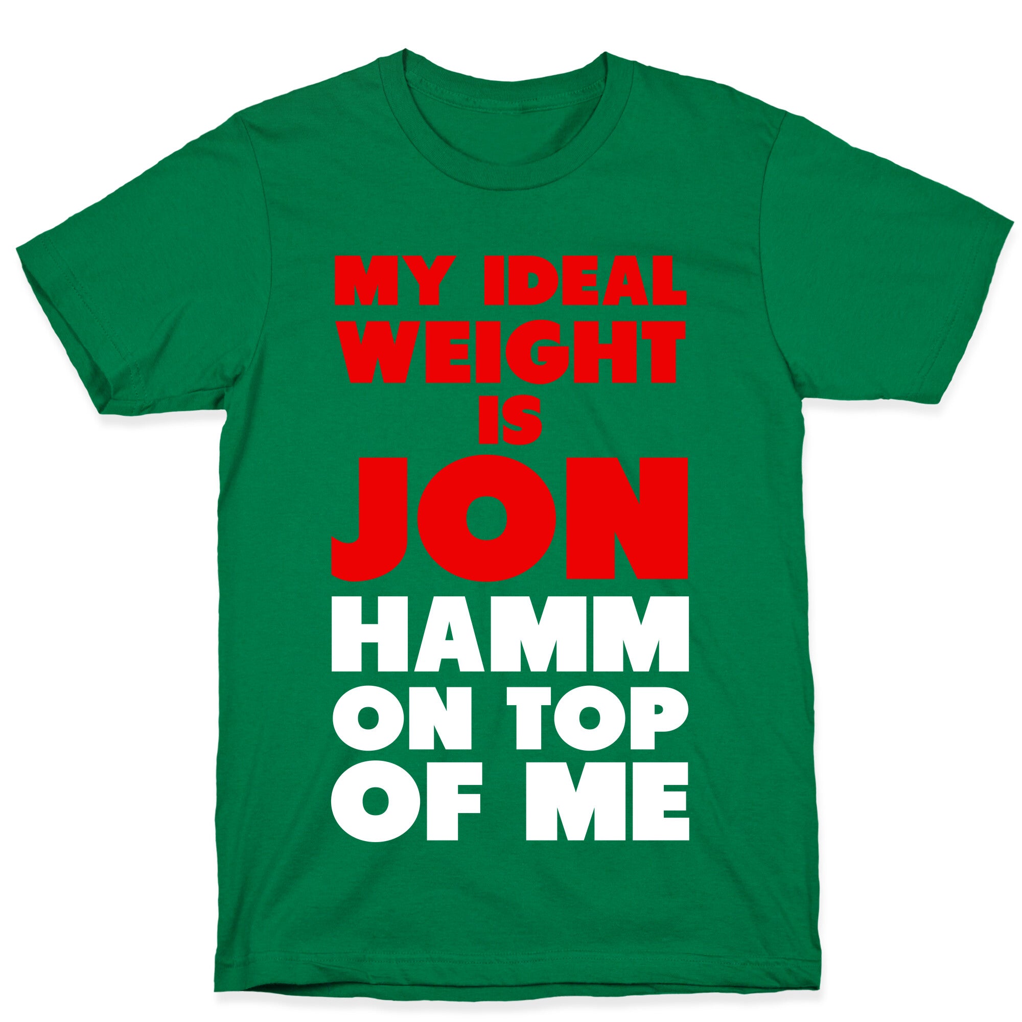 My Ideal Weight is Jon Hamm on Top of Me T-Shirt