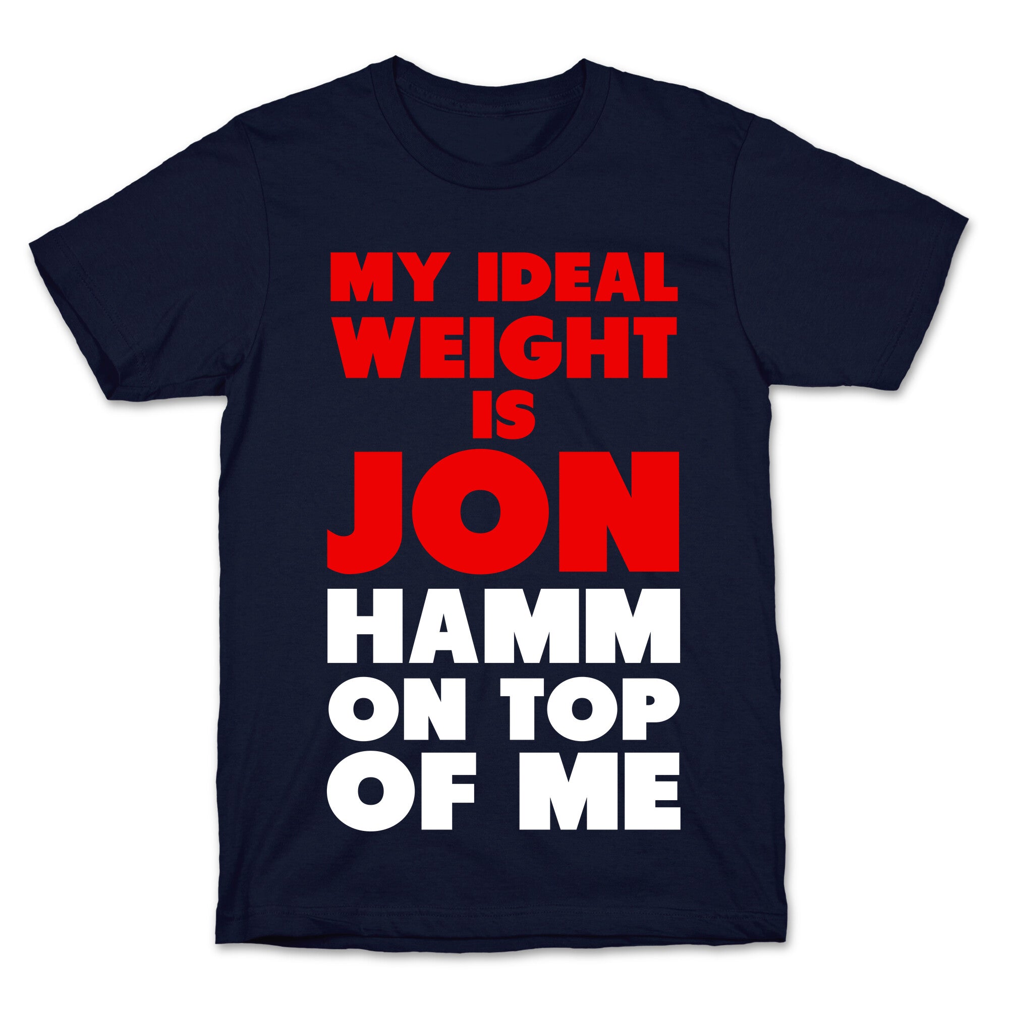 My Ideal Weight is Jon Hamm on Top of Me T-Shirt