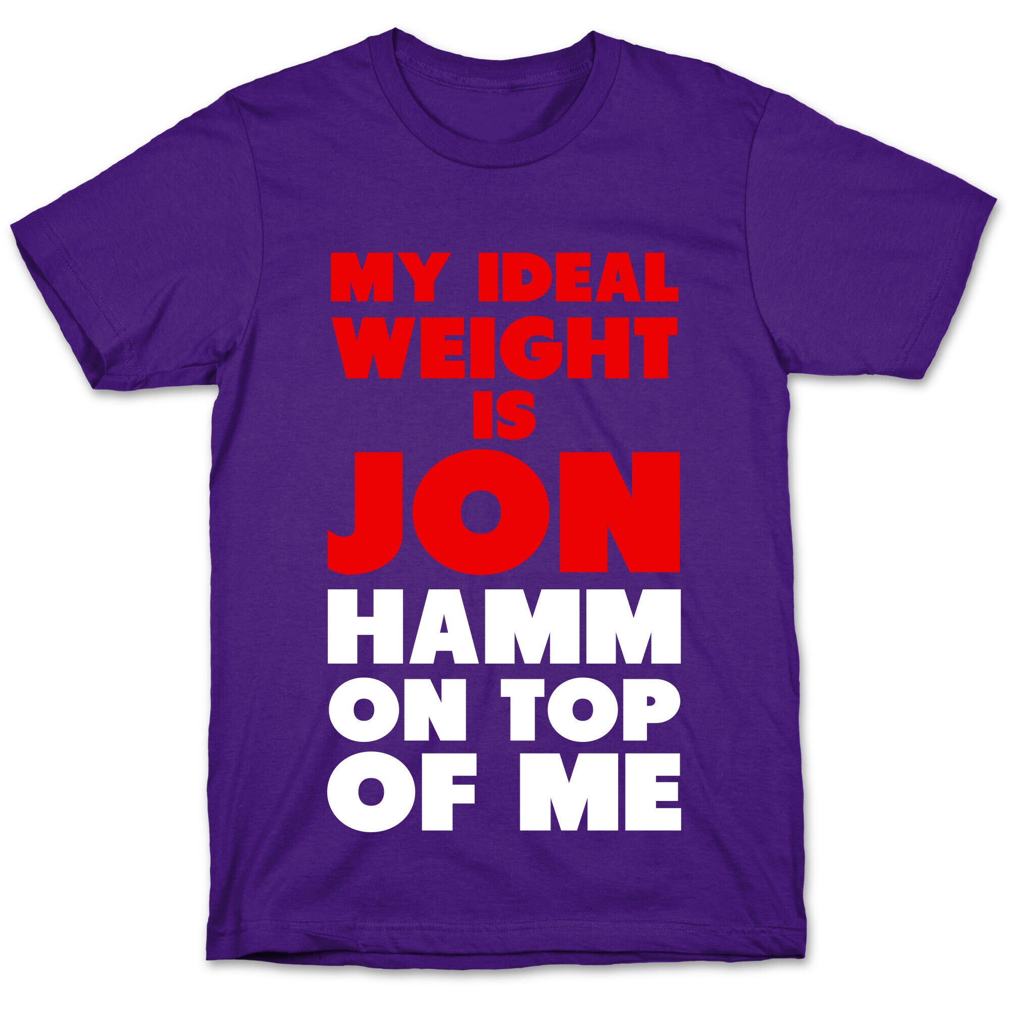 My Ideal Weight is Jon Hamm on Top of Me T-Shirt