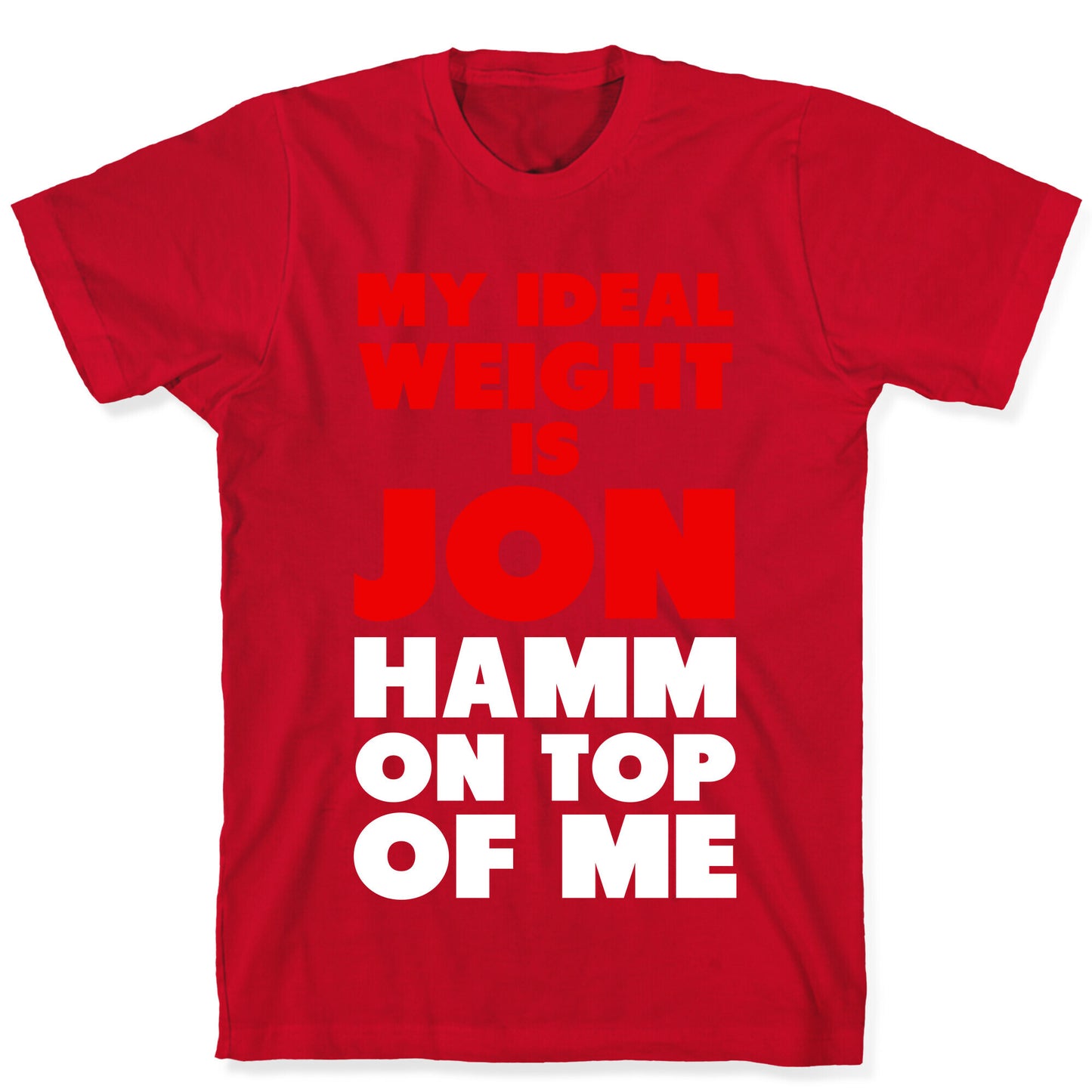 My Ideal Weight is Jon Hamm on Top of Me T-Shirt