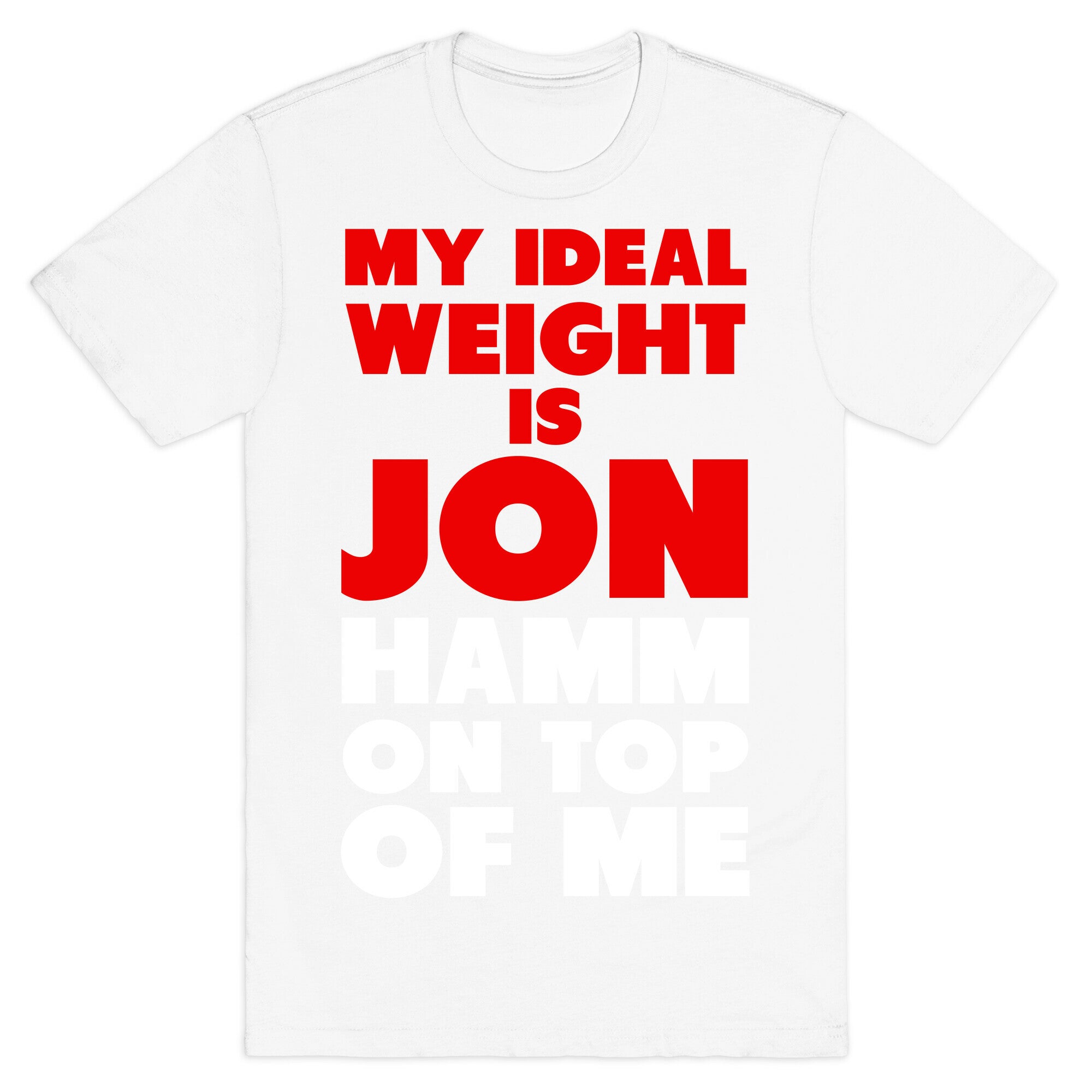 My Ideal Weight is Jon Hamm on Top of Me T-Shirt