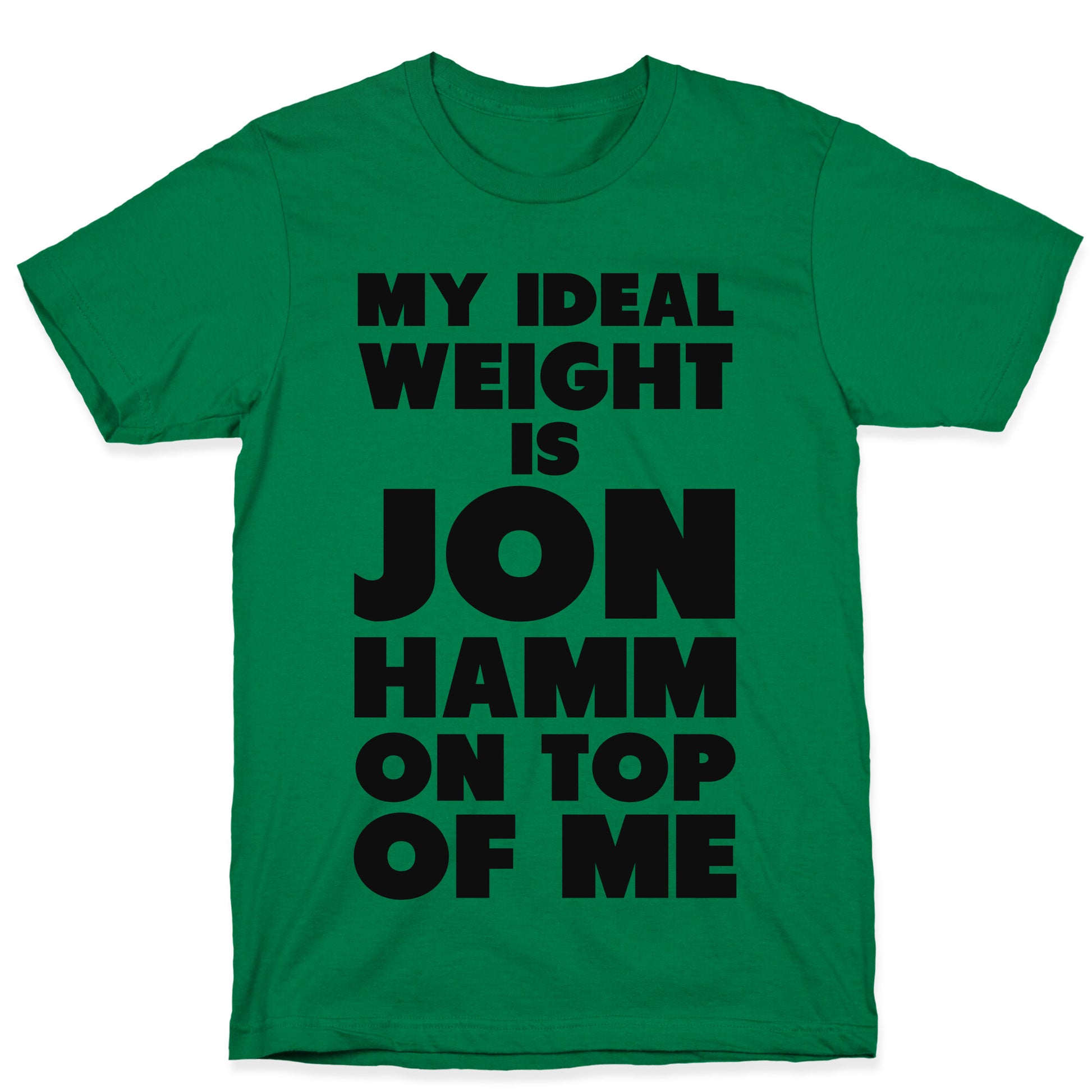 My Ideal Weight is Jon Hamm on Top of Me T-Shirt
