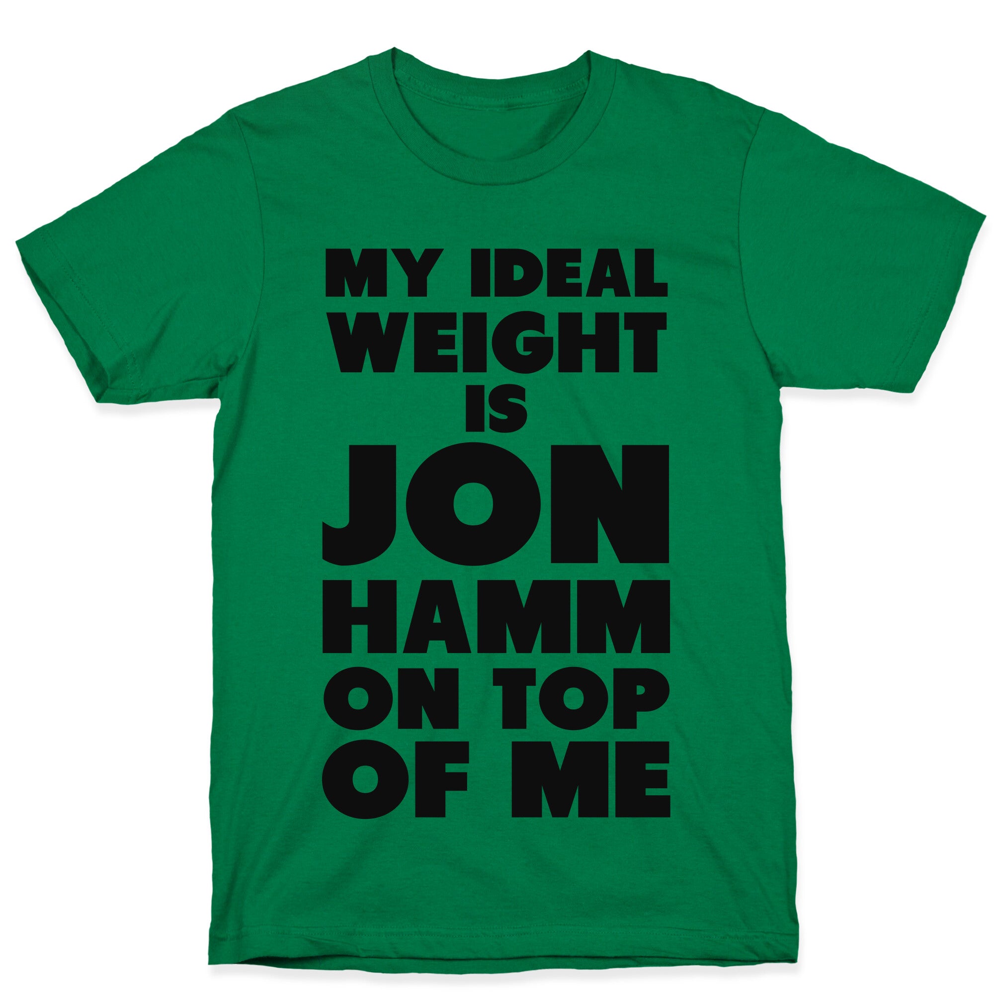 My Ideal Weight is Jon Hamm on Top of Me T-Shirt