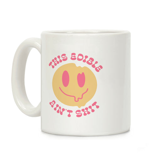 This Edible Ain't Shit Melting Smiley Coffee Mug