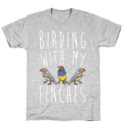 Birding With My Finches T-Shirt