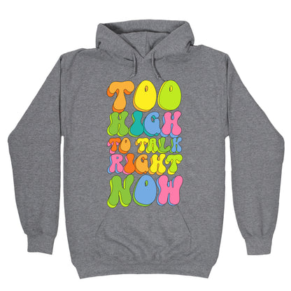 Too High To Talk Right Now Hoodie