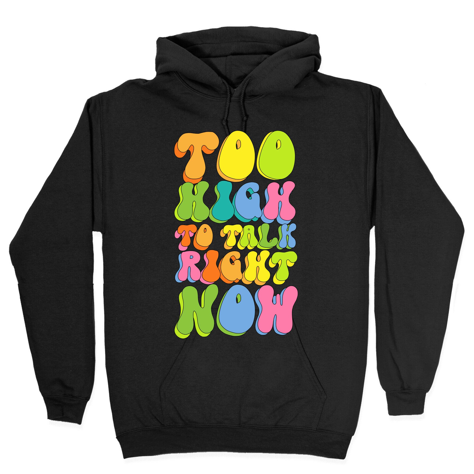 Too High To Talk Right Now Hoodie