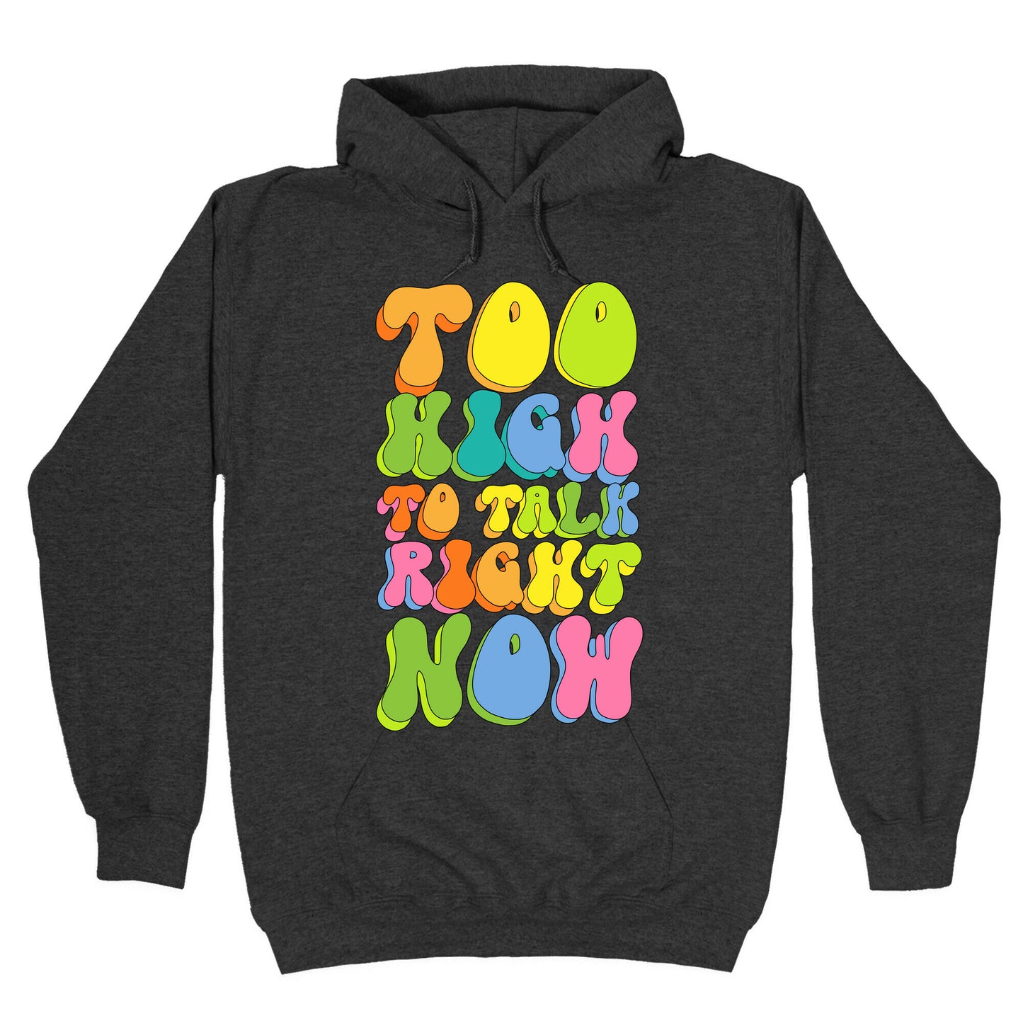 Too High To Talk Right Now Hoodie