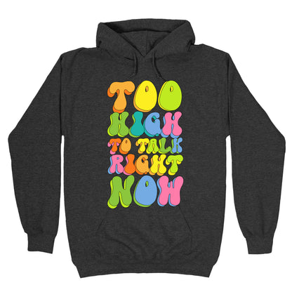 Too High To Talk Right Now Hoodie